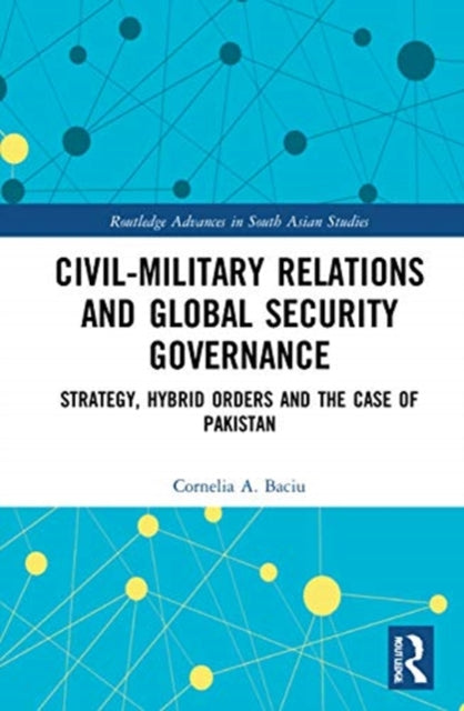 Book cover of: Civil-Military Relations and Global Security Governance. By: Cornelia-Adriana Baciu
