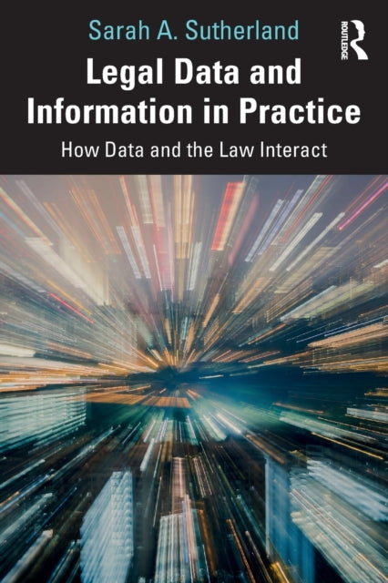 Book cover of: Legal Data and Information in Practice. By: Sarah A. Sutherland