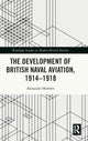 Book cover of: Development of British Naval Aviation, 1914–1918. By: Alexander Howlett