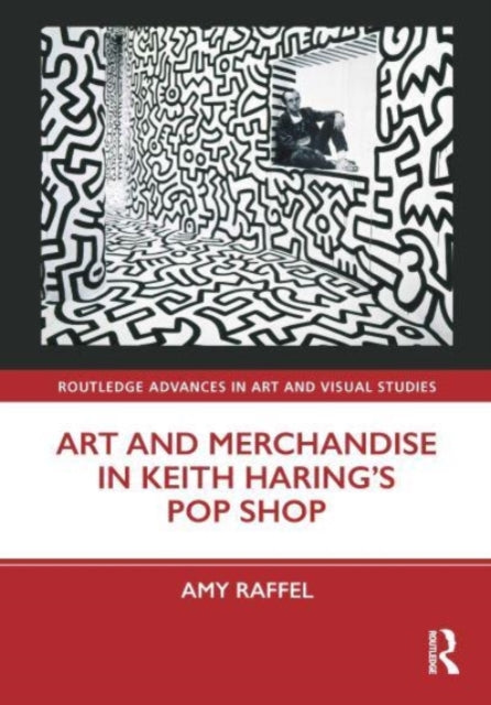 Book cover of: Art and Merchandise in Keith Haring’s Pop Shop. By: Amy Raffel