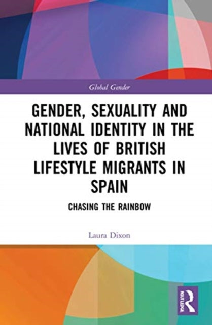Book cover of: Gender, Sexuality and National Identity in the Lives of British Lifestyle Migrants in Spain. By: Laura Dixon