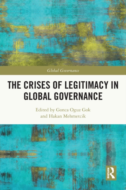 Book cover of: Crises of Legitimacy in Global Governance. By: Gonca Oguz Gok