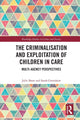 Book cover of: Criminalisation and Exploitation of Children in Care. By: Julie Shaw