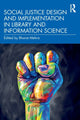 Book cover of: Social Justice Design and Implementation in Library and Information Science. By: Bharat Mehra