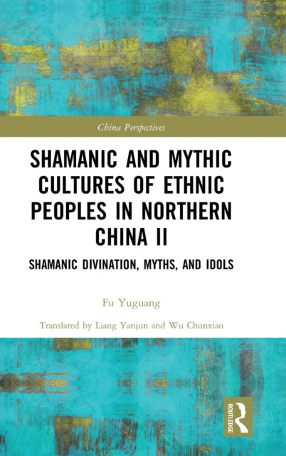 Book cover of: Shamanic and Mythic Cultures of Ethnic Peoples in Northern China II. By: Yuguang Fu