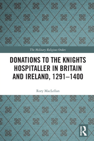 Donations to the Knights Hospitaller in Britain and Ireland, 1291-1400