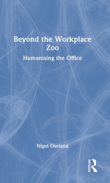 Book cover of: Beyond the Workplace Zoo. By: Nigel Oseland
