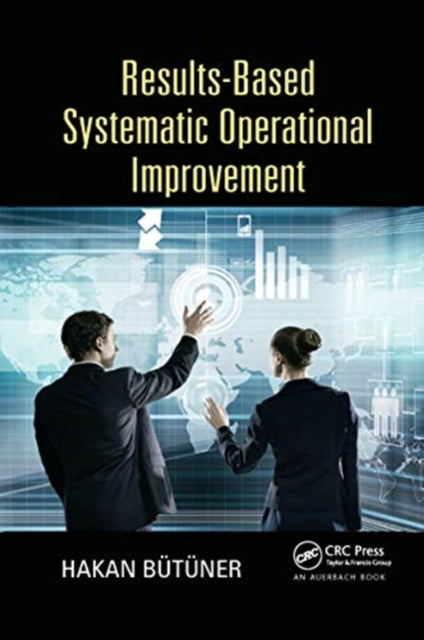 Book cover of: Results-Based Systematic Operational Improvement. By: Hakan Butuner