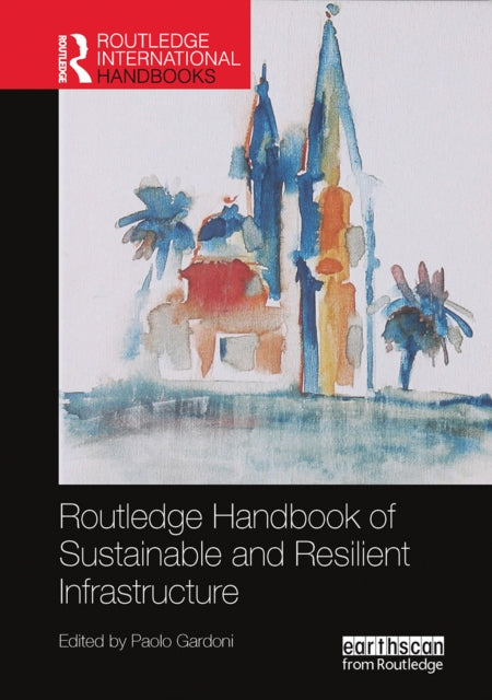 Book cover of: Routledge Handbook of Sustainable and Resilient Infrastructure. By: Paolo Gardoni
