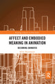 Book cover of: Affect and Embodied Meaning in Animation. By: Sylvie Bissonnette