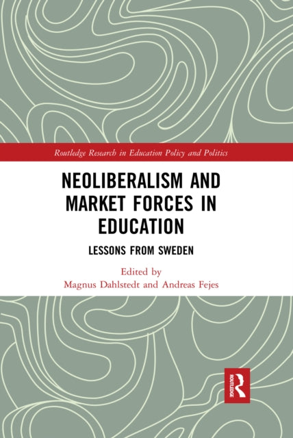 Book cover of: Neoliberalism and Market Forces in Education. By: Magnus Dahlstedt