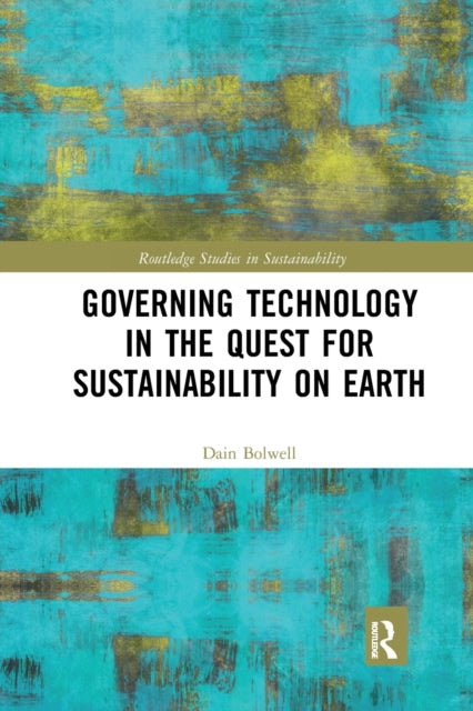 Book cover of: Governing Technology in the Quest for Sustainability on Earth. By: Dain Bolwell