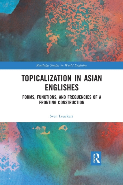 Book cover of: Topicalization in Asian Englishes. By: Sven Leuckert