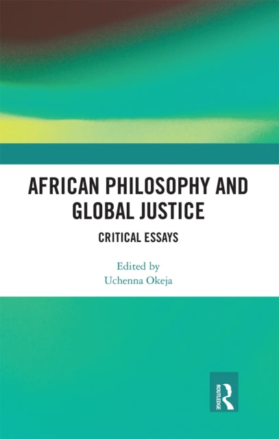 Book cover of: African Philosophy and Global Justice. By: Uchenna B. Okeja