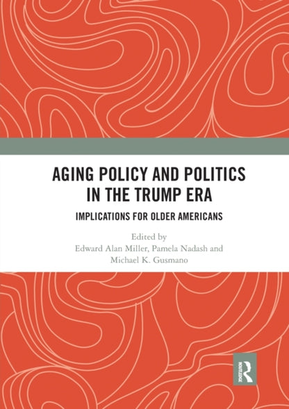 Book cover of: Aging Policy and Politics in the Trump Era. By: Edward Alan Miller