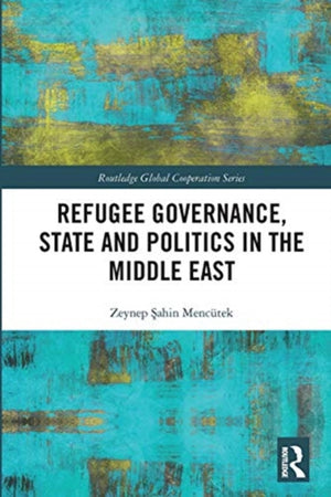 Refugee Governance, State and Politics in the Middle East