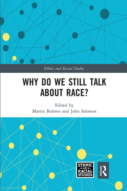 Book cover of: Why Do We Still Talk About Race?. By: Martin Bulmer