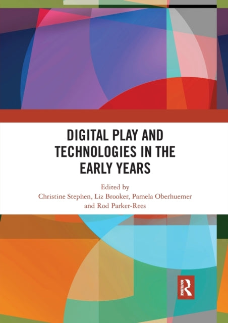 Book cover of: Digital Play and Technologies in the Early Years. By: Christine Stephen