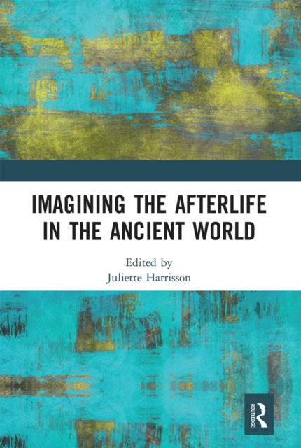 Book cover of: Imagining the Afterlife in the Ancient World. By: Juliette Harrisson