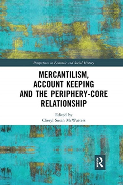 Book cover of: Mercantilism, Account Keeping and the Periphery-Core Relationship. By: Cheryl S. McWatters