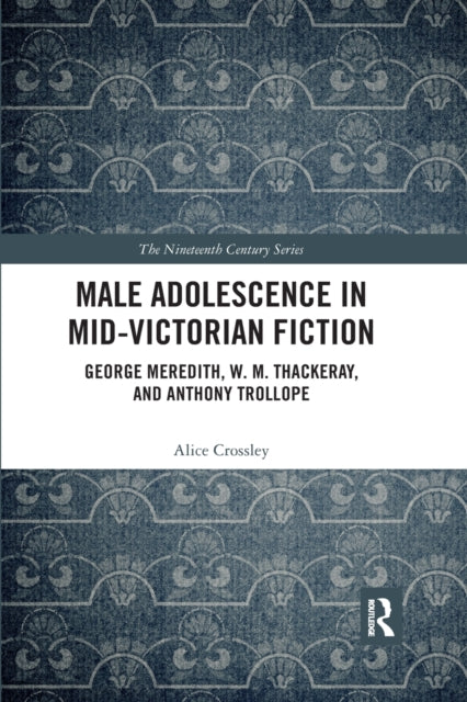 Book cover of: Male Adolescence in Mid-Victorian Fiction. By: Alice Crossley