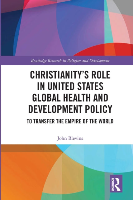 Book cover of: Christianity’s Role in United States Global Health and Development Policy. By: John Blevins