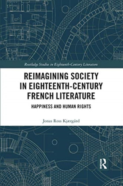 Book cover of: Reimagining Society in 18th Century French Literature. By: Jonas Ross Kjærgård