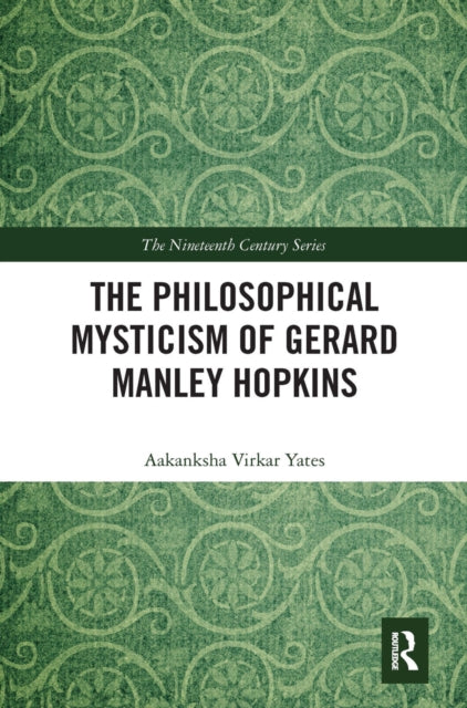 Book cover of: Philosophical Mysticism of Gerard Manley Hopkins. By: Aakanksha Virkar Yates