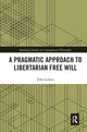 Book cover of: Pragmatic Approach to Libertarian Free Will. By: John Lemos