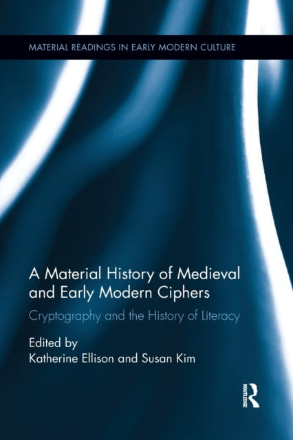 Book cover of: Material History of Medieval and Early Modern Ciphers. By: Katherine Ellison