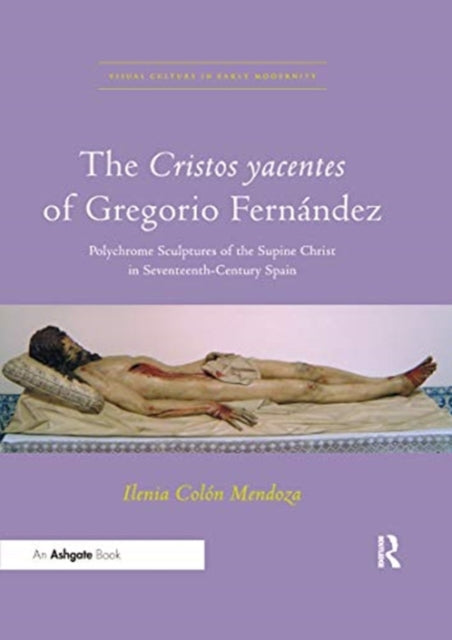 Book cover of: Cristos yacentes of Gregorio Fernandez. By: Ilenia Colón Mendoza