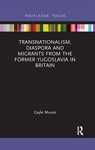 Book cover of: Transnationalism, Diaspora and Migrants from the former Yugoslavia in Britain. By: Gayle Munro