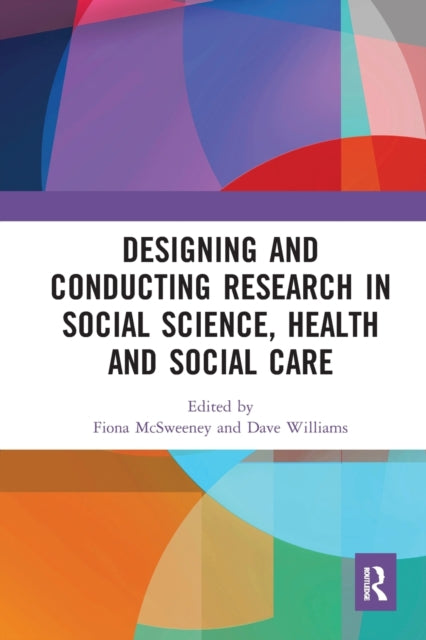 Book cover of: Designing and Conducting Research in Social Science, Health and Social Care. By: Fiona McSweeney