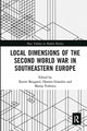Book cover of: Local Dimensions of the Second World War in Southeastern Europe. By: Xavier Bougarel