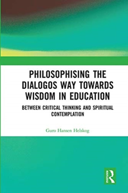 Book cover of: Philosophising the Dialogos Way towards Wisdom in Education. By: Guro Hansen Helskog