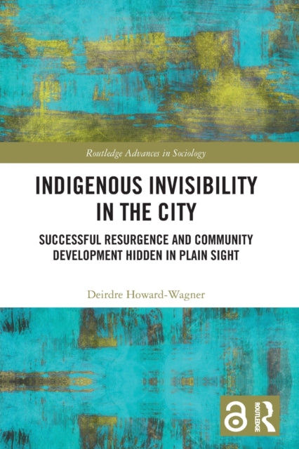 Book cover of: Indigenous Invisibility in the City. By: Deirdre Howard-Wagner