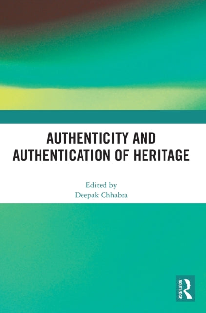Book cover of: Authenticity and Authentication of Heritage. By: Deepak Chhabra