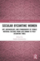 Book cover of: Secular Byzantine Women. By: Sophia Germanidou
