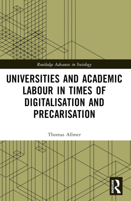 Book cover of: Universities and Academic Labour in Times of Digitalisation and Precarisation. By: Thomas Allmer