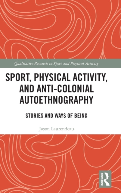 Book cover of: Sport, Physical Activity, and Anti-Colonial Autoethnography