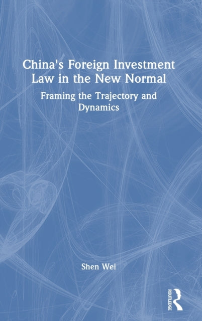 Book cover of: China's Foreign Investment Law in the New Normal. By: Shen Wei