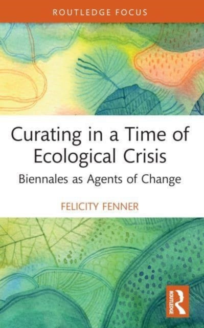 Book cover of: Curating in a Time of Ecological Crisis. By: Felicity Fenner