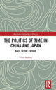 Book cover of: Politics of Time in China and Japan. By: Viren Murthy