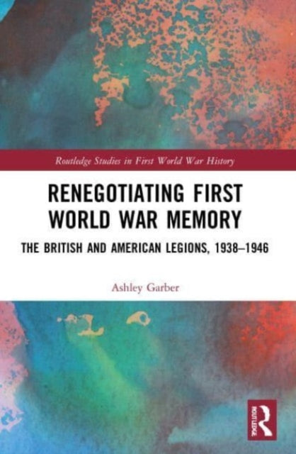 Book cover of: Renegotiating First World War Memory. By: Ashley Garber