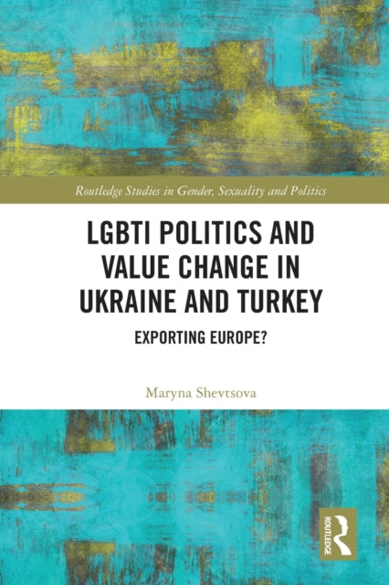 Book cover of: LGBTI Politics and Value Change in Ukraine and Turkey. By: Maryna Shevtsova