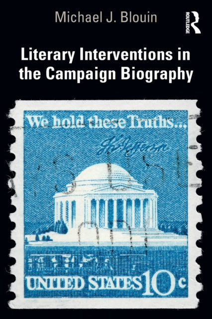 Book cover of: Literary Interventions in the Campaign Biography. By: Michael J. Blouin