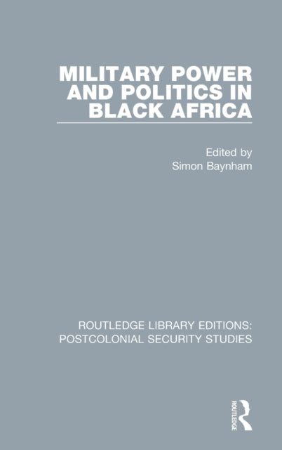 Book cover of: Military Power and Politics in Black Africa. By: Simon Baynham