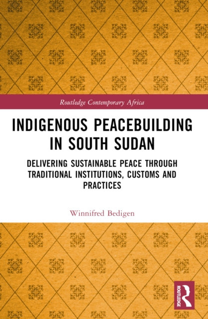 Book cover of: Indigenous Peacebuilding in South Sudan. By: Winnifred Bedigen