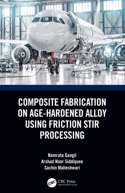 Book cover of: Composite Fabrication on Age-Hardened Alloy using Friction Stir Processing
