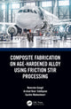 Book cover of: Composite Fabrication on Age-Hardened Alloy using Friction Stir Processing